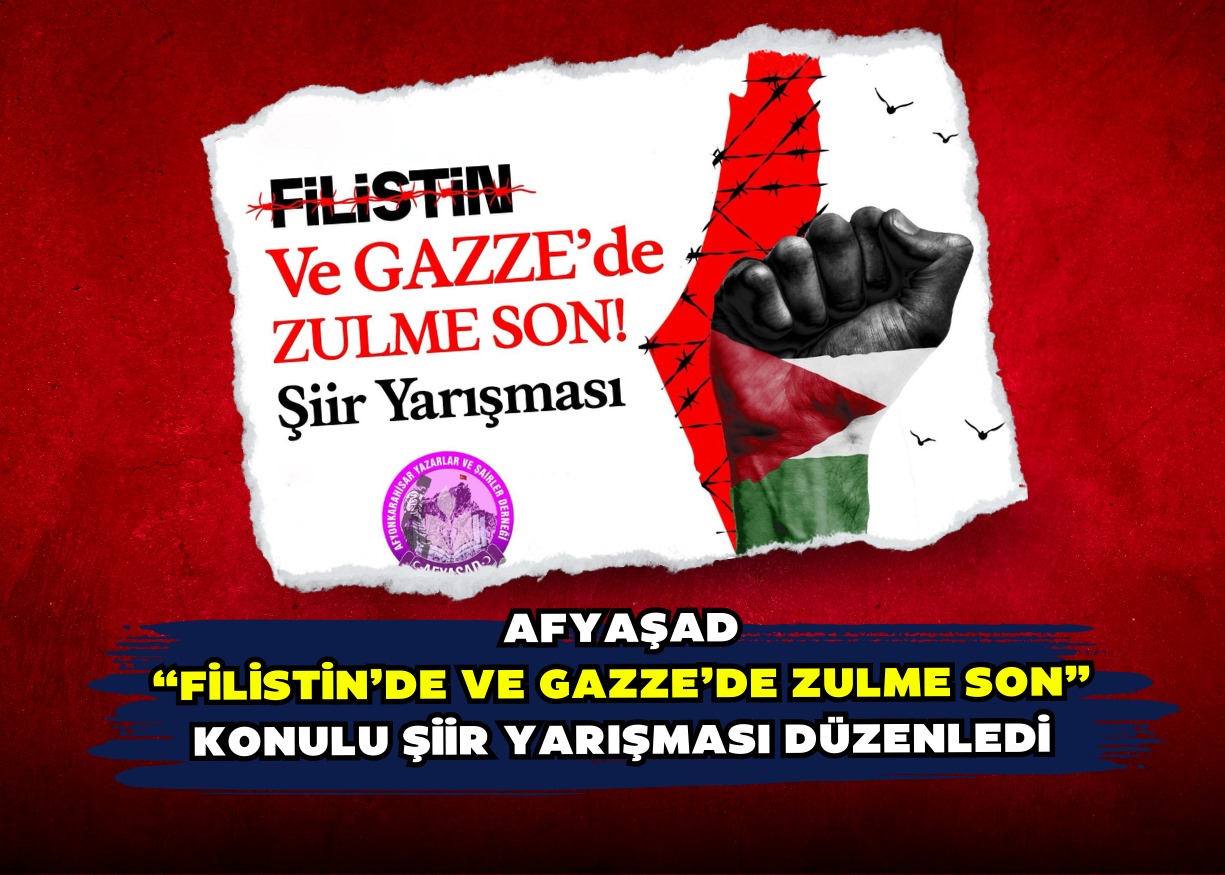 AFYAŞAD “FİLİSTİN’DE VE GAZZE’DE ZULME SON” KONULU ŞİİR YARIŞMASI DÜZENLEDİ